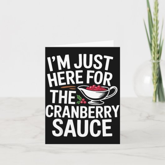 I'm Just Here For The Cranberry Sauce Thanksgiving カード (正面)