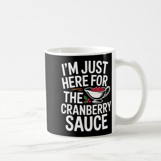 I'm Just Here For The Cranberry Sauce Thanksgiving コーヒーマグカップ (右)
