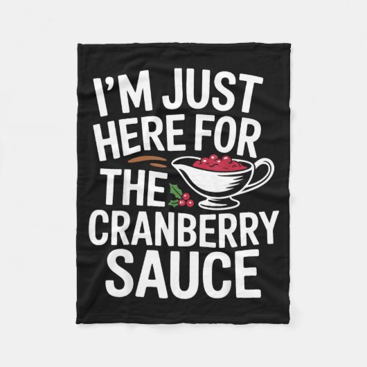I'm Just Here For The Cranberry Sauce Thanksgiving フリースブランケット (正面)