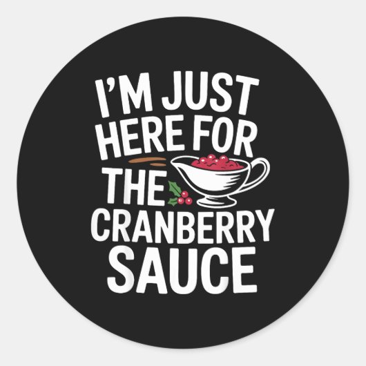 I'm Just Here For The Cranberry Sauce Thanksgiving ラウンドシール (正面)