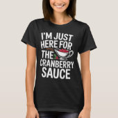 I'm Just Here For The Cranberry Sauce Thanksgiving Tシャツ (正面)