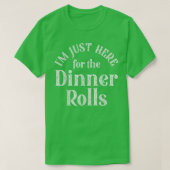 I'm Just Here For The Dinner Rolls Funny Thanksgiv Tシャツ (デザイン正面)
