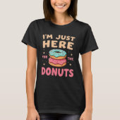 I'm Just Here for The Donuts Funny Donut Lover Tシャツ (正面)