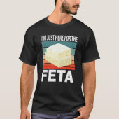 Im Just Here For The Feta Tシャツ (正面)