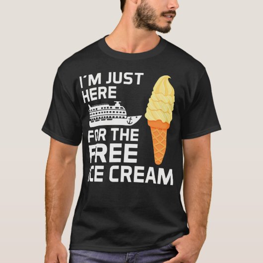 I'M Just Here For The Free Ice Cream Funny Cruise Tシャツ (正面)