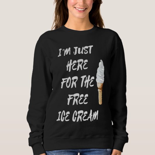 I'm Just Here For The Free Ice Cream Quote Men Wom スウェットシャツ (正面)
