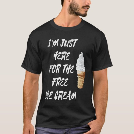 I'm Just Here For The Free Ice Cream Quote Men Wom Tシャツ (正面)