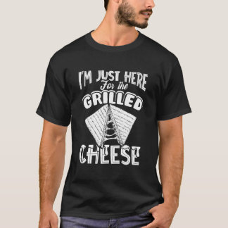 I'M Just Here For The Grilled Cheese Tシャツ