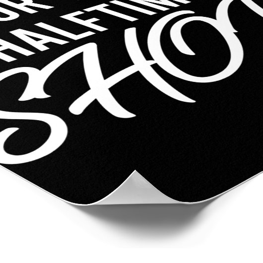 I'm Just Here for the Halftime Show Half Time ポスター (角)