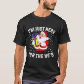 I'm Just Here For The Ho's, Funny Rude Christmas S Tシャツ (正面)