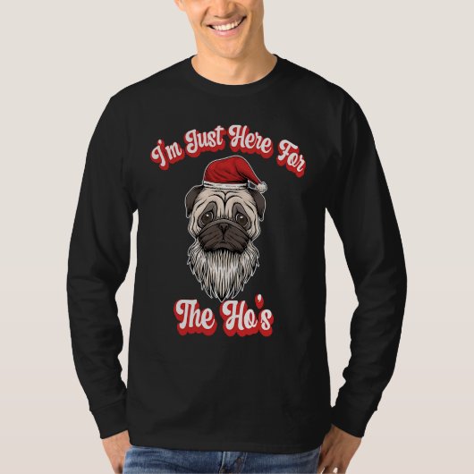 I'm Just Here For The Hos  Santa Pug Christmas Jok Tシャツ (正面)