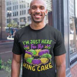 I'm Just Here for the King Cake - Mardi Gras Sweet Tシャツ