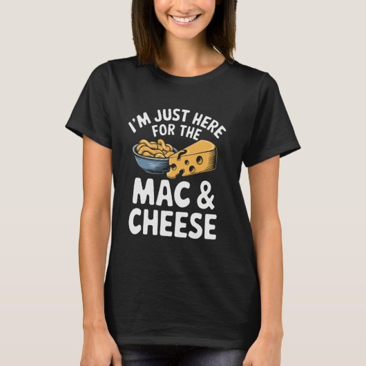 I'm Just Here For The Mac And Cheese Tシャツ (正面)