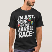 I'M Just Here For The Marble Race Funny Marble Rac Tシャツ (正面)