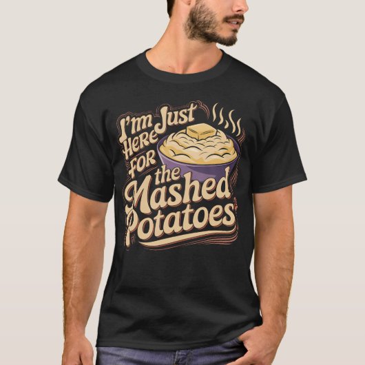 I'M Just Here For The Mashed Potatoes Funny Mashed Tシャツ (正面)