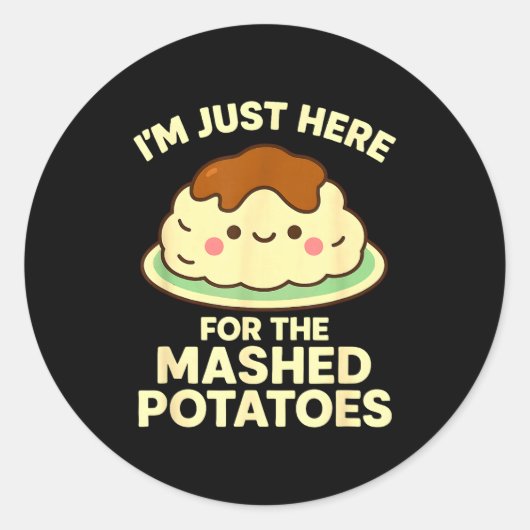 I'm Just Here For The Mashed Tatoes, Funny Thanksg ラウンドシール (正面)