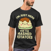 I'm Just Here For The Mashed Tatoes, Funny Thanksg Tシャツ (正面)