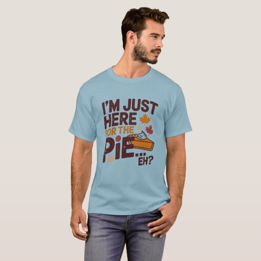 I'm Just Here For The Pie Eh? Funny Canadian Tシャツ (正面フル)
