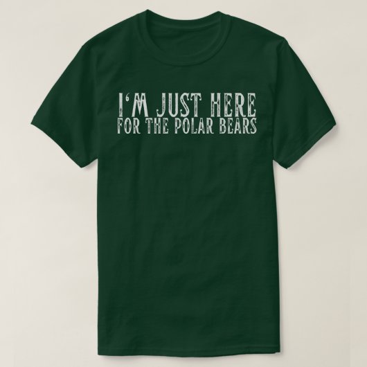 I'm Just Here For The Polar Bears Funny Zoology Zo Tシャツ (デザイン正面)