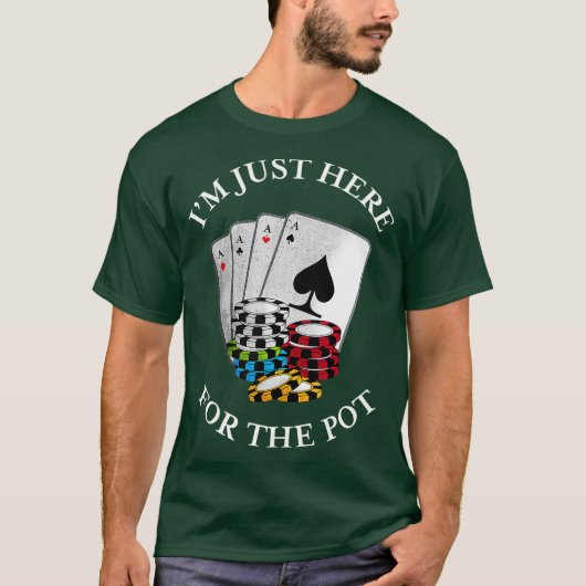 Im just here for the Pot Funny Gambling Poker Tシャツ (正面)