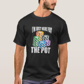 I'm Just Here For The Pot Poker Casino Chips Gambl Tシャツ (正面)