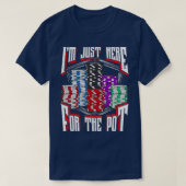 I'm Just Here For The Pot Poker Texas Hold'em Gamb Tシャツ (デザイン正面)