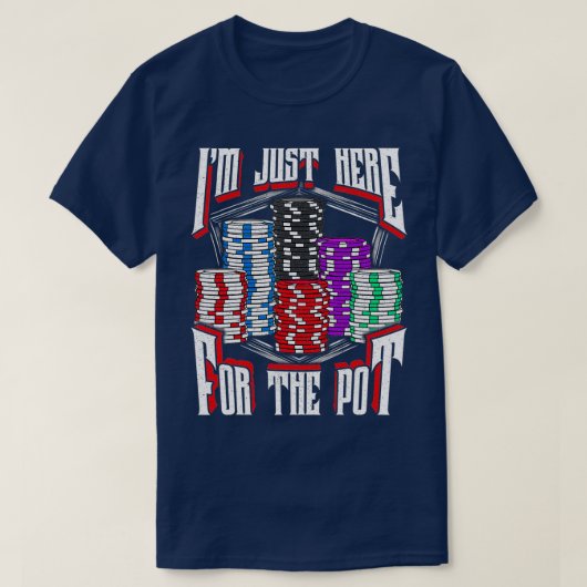 I'm Just Here For The Pot Poker Texas Hold'em Gamb Tシャツ (デザイン正面)