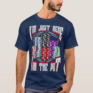 I'm Just Here For The Pot Poker Texas Hold'em Gamb Tシャツ