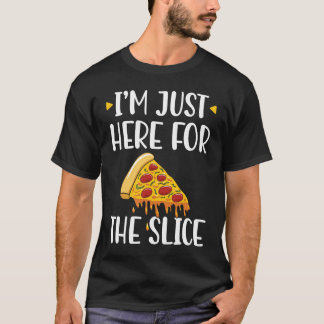I'm Just Here For The Slice Pizza Maker Tシャツ