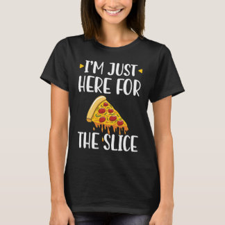I'm Just Here For The Slice Pizza Maker Tシャツ
