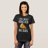 I'm Just Here For The Slice Pizza Maker Tシャツ (正面フル)