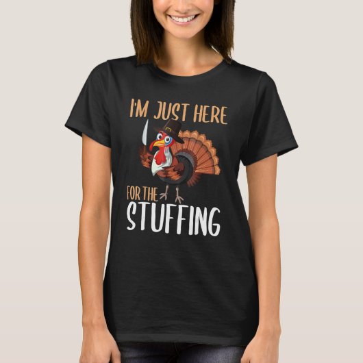 Im Just Here For The Stuffing  Thanksgiving Turkey Tシャツ (正面)