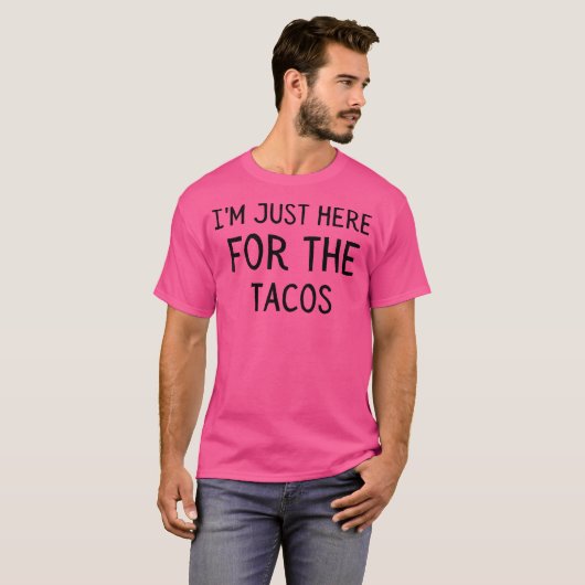 I'M Just Here For The Tacos Tシャツ (正面フル)