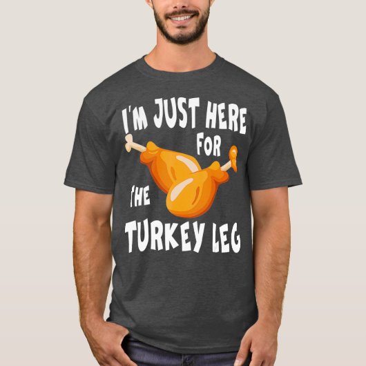 Im just here for the Turkey Leg  Food Gift Tシャツ (正面)