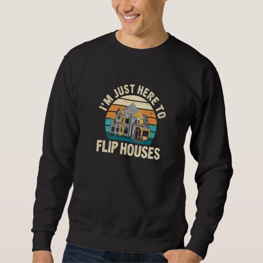 I'm Just Here Retro  Real Estate Flipping House Fl スウェットシャツ (正面)