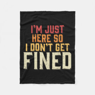 I'm Just Here So I Don't Get Fined  フリースブランケット