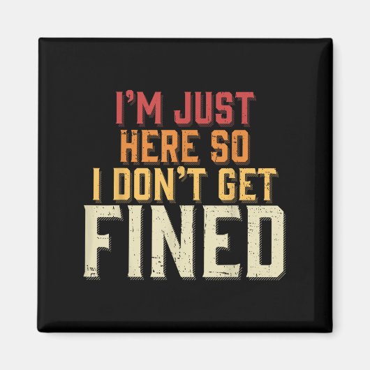 I'm Just Here So I Don't Get Fined  マグネット (正面)