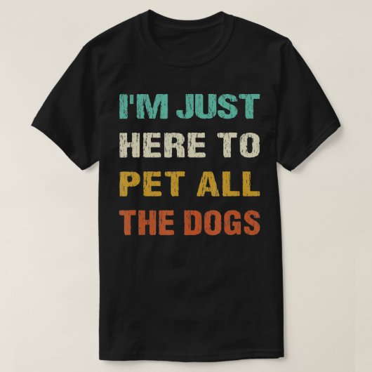 Im Just Here To Pet All The Dogs For Dog Owner Tシャツ (デザイン正面)