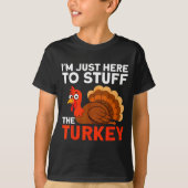 I'm Just Here To Stuff The Turkey Thanksgiving Fun Tシャツ (正面)