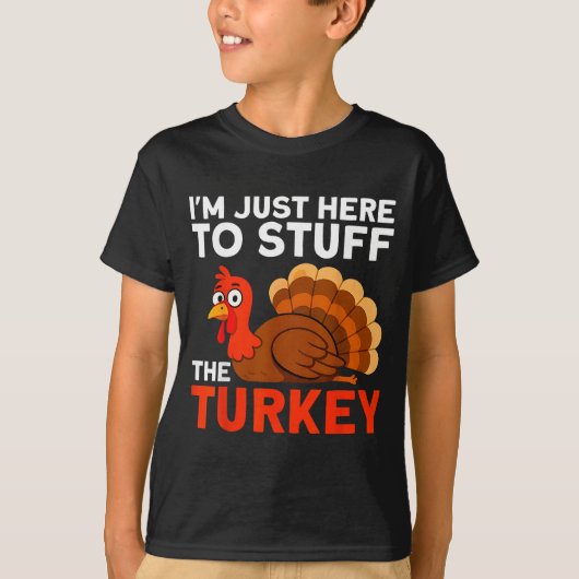 I'm Just Here To Stuff The Turkey Thanksgiving Fun Tシャツ (正面)
