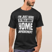 I'm Just Here To Talk About Home Improvement Handy Tシャツ (正面)