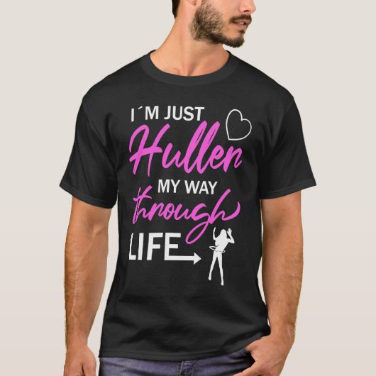 I'm Just Huller My Way Through Life Hula Hoop Tシャツ (正面)