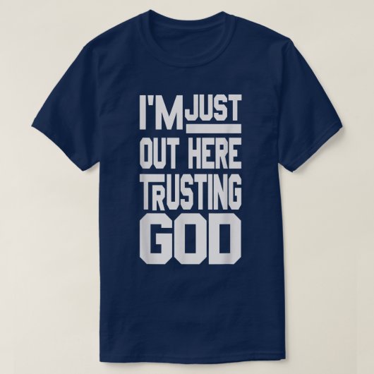 Im Just Out Here Trusting God Tシャツ (デザイン正面)