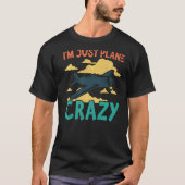 I'm Just Plane Crazy  Aviation Airplane Pilot Tシャツ (正面)