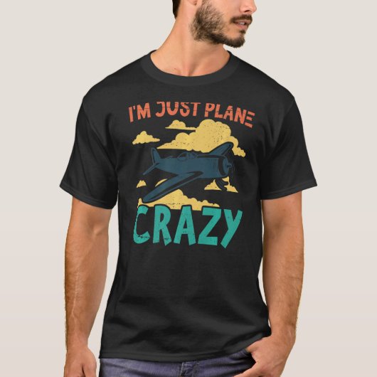 I'm Just Plane Crazy Aviation Airplane Pilot Tシャツ (正面)