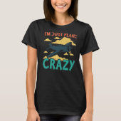 I'm Just Plane Crazy  Aviation Airplane Pilot Tシャツ (正面)