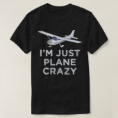 I'm Just Plane Crazy Aviation Humor Funny Pilot Tシャツ (デザイン正面)