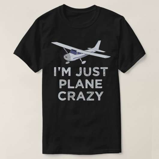 I'm Just Plane Crazy Aviation Humor Funny Pilot  Tシャツ (デザイン正面)