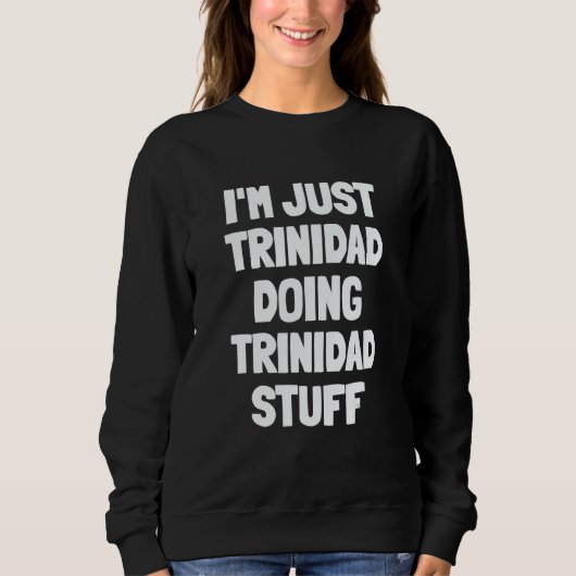 I'm Just Trinidad Doing Trinidad Stuff スウェットシャツ (正面)