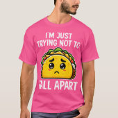 I'M Just Trying Not To Fall Apart Taco Mexican Foo Tシャツ (正面)